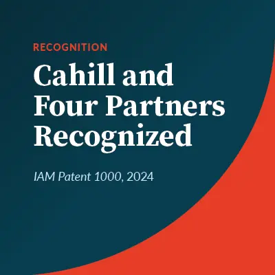 Cahill and Four Partners Recognized in 2024 IAM Patent 1000