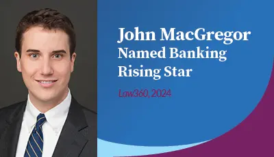 John MacGregor Named 2024 Banking Rising Star by Law360